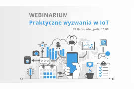 Webinarium - Praktyczne wyzwania w IoT