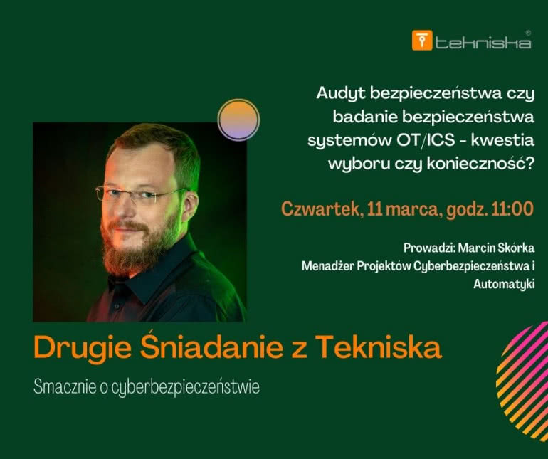 Webinar: Drugie Śniadanie z Tekniska - Audyt bezpieczeństwa czy badanie bezpieczeństwa systemów OT/ICS - kwestia wyboru czy konieczność? 