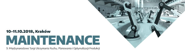 Maintenance - 9. Międzynarodowe Targi Utrzymania Ruchu, Planowania i Optymalizacji Produkcji 