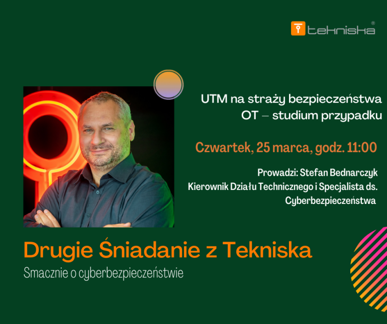 Webinar: Drugie Śniadanie z Tekniska - UTM na straży bezpieczeństwa OT – studium przypadku 