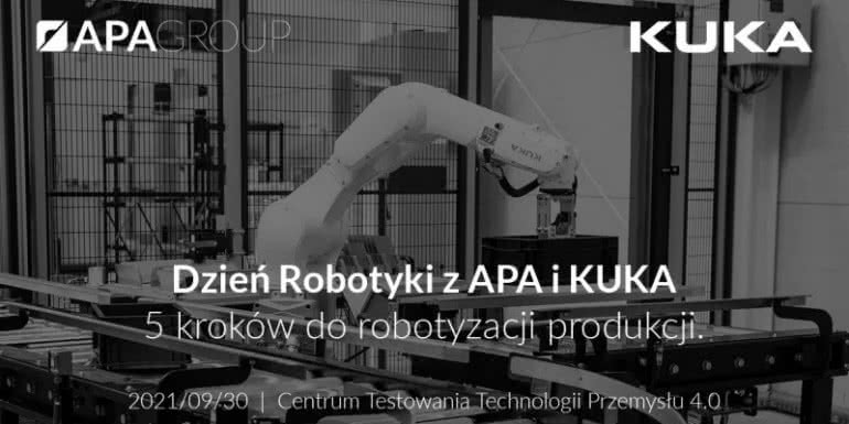 Dzień Robotyki z APA Group i KUKA - 5 kroków do robotyzacji produkcji 