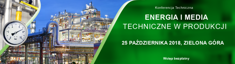 Zarządzanie energią i mediami technicznymi w produkcji: Konferencja Techniczna w Zielonej Górze 