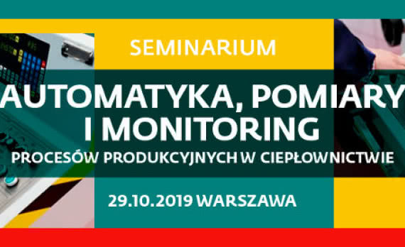 Seminarium "Automatyka, pomiary i monitoring procesów produkcyjnych w ciepłownictwie" 