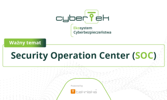 Security Operation Center (SOC) - o tym będziemy mówić podczas CyberTek 2019!