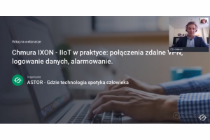 Webinar „IXON – IIoT w praktyce: połączenia zdalne VPN, logowanie danych, alarmowanie. Chmura IXON na bazie Astraady One” [NAGRANIE]