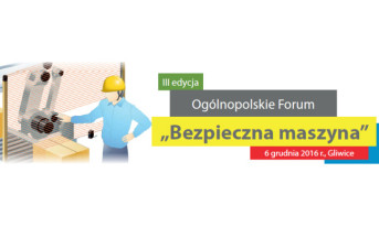 Jeszcze w tym roku III Ogólnopolskie Forum "Bezpieczna maszyna"