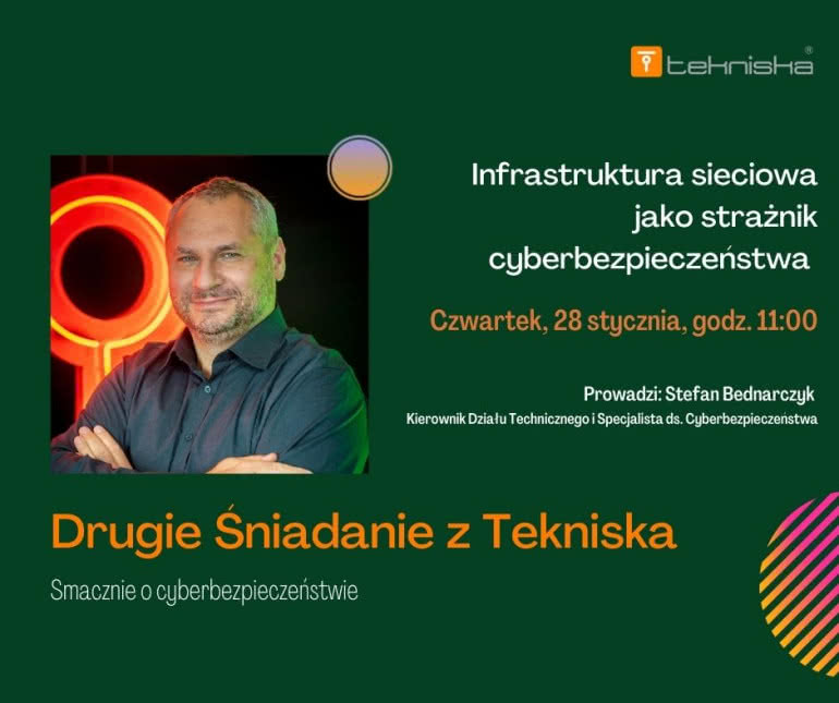 Webinar: Drugie Śniadanie z Tekniska - infrastruktura sieciowa jako strażnik cyberbezpieczeństwa 