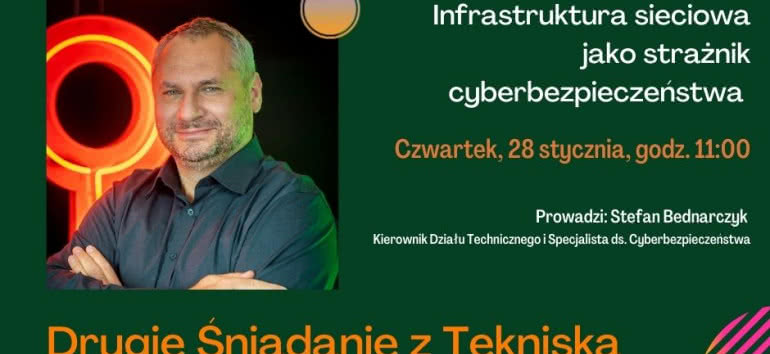Webinar: Drugie Śniadanie z Tekniska - infrastruktura sieciowa jako strażnik cyberbezpieczeństwa 