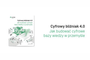 Jak skopiować fabrykę, czyli cyfrowy bliźniak 4.0 w białej księdze od ASTOR