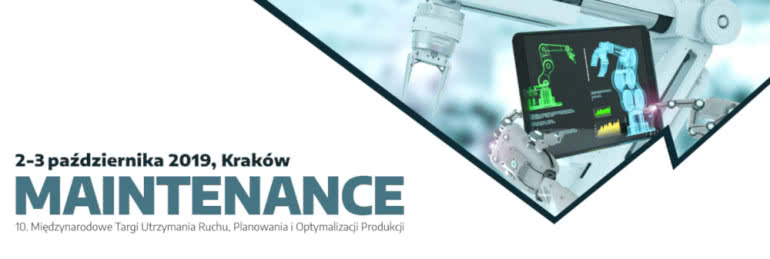 Maintenance 2019 - Targi Utrzymania Ruchu, Planowania i Optymalizacji Produkcji 