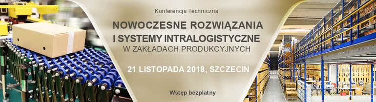 Konferencja Techniczna "Nowoczesne rozwiązania i systemy intralogistyczne w zakładach produkcyjnych" 