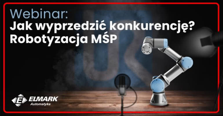 Jak wyprzedzić konkurencję? Robotyzacja MŚP - webinarium 