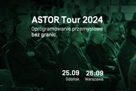 Oprogramowanie przemysłowe bez granic. Rusza kolejna edycja ASTOR Tour